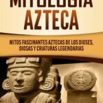 📚🔮 Descubre los fascinantes Mitos y Leyendas Aztecas PDF: todo lo que necesitas saber 😍✨