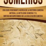 🔍🌍 Descubre los fascinantes misterios de la antigua civilización sumeria 📚🖊️ | Sumeria MYL: Historia y curiosidades deslumbrantes
