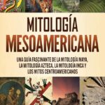 🔥🌟 Descubre los fascinantes mitos y leyendas de Mesoamérica 🌟🔥