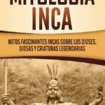 🧿 Descubre los fascinantes mitos y leyendas de la cultura inca 🌄